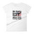 My Rights Don't End Where Your Feelings Begin Pro Gun Pro American Rights Women's short sleeve t-shirt - Mainstream Freedom